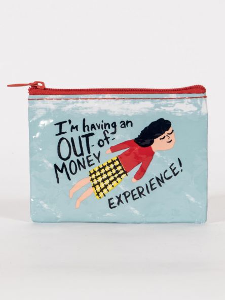 I'M HAVING AN OUT OF MONEY EXPERIENCE COIN PURSE